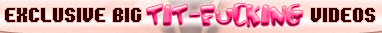 Tittie Fuckers - Exclusive Big Tittie Fucking Porn Videos